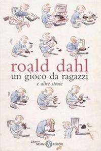 Un gioco da ragazzi e altre storie - Roald Dahl - Libro Salani 2001, Fuori collana Salani | Libraccio.it