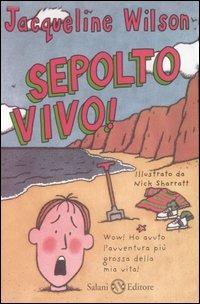 Sepolto vivo! - Jacqueline Wilson - Libro Salani 2007 | Libraccio.it