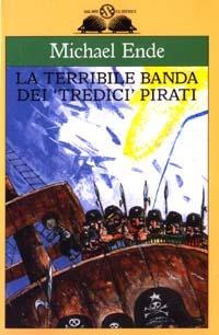 La terribile banda dei «tredici» pirati - Michael Ende - Libro Salani 2003, Gl'istrici | Libraccio.it