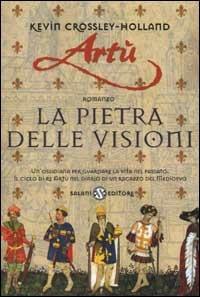 Artù. La pietra delle visioni - Kevin Crossley Holland - Libro Salani 2002 | Libraccio.it