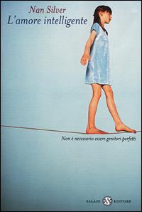 L' amore intelligente. Non è necessario essere genitori perfetti - Nan Silver - Libro Salani 2001, Saggi | Libraccio.it