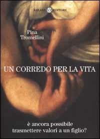 Un corredo per la vita. È ancora possibile trasmettere valori a un figlio - Pina Tromellini - Libro Salani 2002, Saggi | Libraccio.it