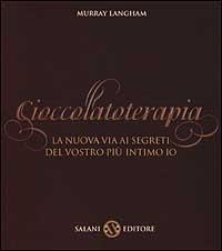 Cioccolatoterapia. La nuova via ai segreti del vostro più intimo io. Ediz. illustrata - Murray Langham - Libro Salani 2001, Saggi e manuali | Libraccio.it
