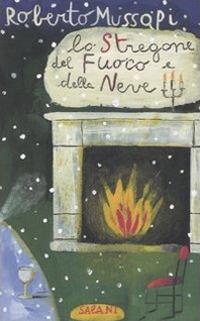 Lo stregone del fuoco e della neve - Roberto Mussapi - Libro Salani 2001, Piccoli Salani | Libraccio.it