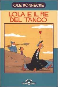 Lola e il re del tango - Ole Könnecke - Libro Salani 2002, I criceti | Libraccio.it