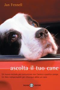 Ascolta il tuo cane. Un nuovo metodo per comunicare con l'amico a quattro zampe. Un libro indispensabile per chiunque abbia un cane - Jan Fennell - Libro Salani 2002, Saggi e manuali | Libraccio.it