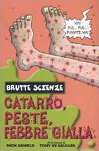 Catarro, peste, febbre gialla e altri mefitici malanni. Ediz. illustrata - Nick Arnold - Libro Salani 2002, Brutte scienze | Libraccio.it