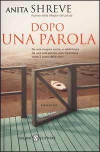 Dopo una parola - Anita Shreve - Libro Salani 2002, Femminili | Libraccio.it