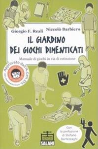 Il giardino dei giochi dimenticati. Manuale dei giochi in via di estinzione. Ediz. illustrata - Giorgio F. Reali, Niccolò Barbiero - Libro Salani 2002, Laboratorio Salani | Libraccio.it