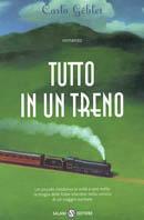 Tutto in un treno - Carlo Gébler - Libro Salani 2003 | Libraccio.it