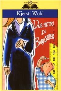 Due metri di babysitter - Kjersti Wold - Libro Salani 2003, Gl'istrici | Libraccio.it