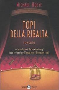 Topi della ribalta. Un'avventura di Hermux Tantamoq - Michael Hoeye - Libro Salani 2005 | Libraccio.it