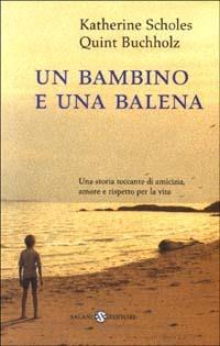 Un bambino e una balena - Katherine Scholes, Quint Buchholz - Libro Salani 2003, Piccoli Salani | Libraccio.it