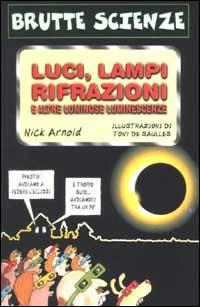 Luci, lampi, rifrazioni e altre luminose luminescenze - Nick Arnold - Libro Salani 2002, Brutte scienze | Libraccio.it