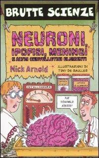 Neuroni, ipofisi, meningi e altri cervellotici elementi. Ediz. illustrata - Nick Arnold - Libro Salani 2002, Brutte scienze | Libraccio.it