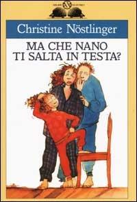 Ma che nano ti salta in testa? - Christine Nöstlinger - Libro Salani 2002, Gl' istrici | Libraccio.it