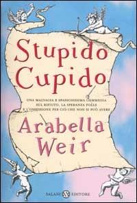 Stupido Cupido - Arabella Weir - Libro Salani 2002, Femminili | Libraccio.it