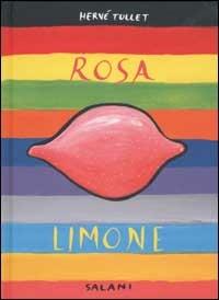 Rosa limone. Ediz. illustrata - Hervé Tullet - Libro Salani 2003, Illustrati | Libraccio.it