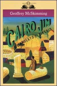 Cairo Jim e l'amuleto di Tiberio - Geoffrey McSkimming - Libro Salani 2002, Gl'istrici | Libraccio.it
