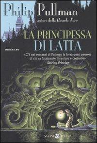 La principessa di latta - Philip Pullman - Libro Salani 2006, Fuori collana Salani | Libraccio.it