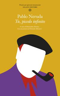 Tu, piccolo infinito. Poesie per giovani innamorati. Testo spagnolo a fronte - Pablo Neruda - Libro Salani 2003, Poesie per giovani innamorati | Libraccio.it