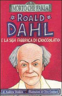 Roald Dahl e la sua fabbrica di cioccolato - Andrew Donkin - Libro Salani 2003, Morto che parla | Libraccio.it