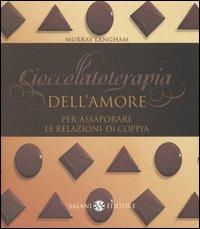 Cioccolatoterapia dell'amore. Per assaporare le relazioni di coppia - Murray Langham - Libro Salani 2003 | Libraccio.it