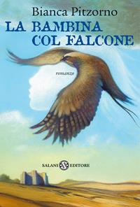 La bambina col falcone - Bianca Pitzorno - Libro Salani 2003, Fuori collana Salani | Libraccio.it
