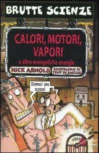 Calori, motori, vapori e altre energetiche energie - Nick Arnold - Libro Salani 2003, Brutte scienze | Libraccio.it