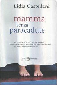 Mamma senza paracadute - Lidia Castellani - Libro Salani 2003, Femminili | Libraccio.it