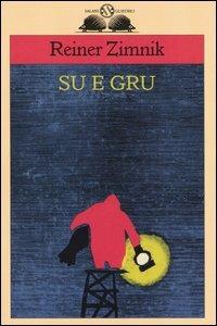 Su e gru - Reiner Zimnik - Libro Salani 2005, Gl'istrici | Libraccio.it