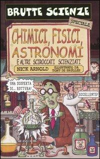 Chimici, fisici, astronomi e altri sciroccati scienziati - Nick Arnold - Libro Salani 2003, Brutte scienze | Libraccio.it