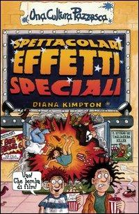 Spettacolari effetti speciali. Ediz. illustrata - Diana Kimpton - Libro Salani 2003, Una cultura pazzesca | Libraccio.it