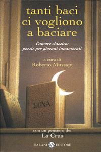 Tanti baci ci vogliono a baciare. L'amore classico: poesie per giovani innamorati  - Libro Salani 2004, Poesie per giovani innamorati | Libraccio.it