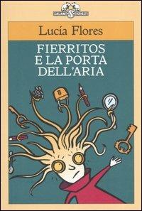 Fierritos e la porta dell'aria - Lucía Flores - Libro Salani 2005, I criceti | Libraccio.it