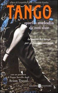 Tango. Quella melodia di noi due. La poesia del tango per giovani innamorati. Testo spagnolo a fronte  - Libro Salani 2004, Poesie per giovani innamorati | Libraccio.it