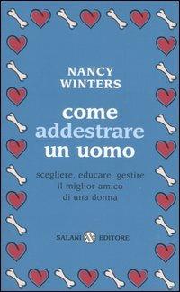 Come addestrare un uomo - Nancy Winters - Libro Salani 2004, Saggi | Libraccio.it