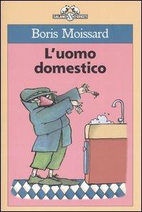 L' uomo domestico - Boris Moissard - Libro Salani 2004, I criceti | Libraccio.it