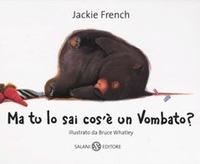 Ma tu lo sai cos'è un vombato? Ediz. illustrata - Jackie French - Libro Salani 2005, Illustrati | Libraccio.it