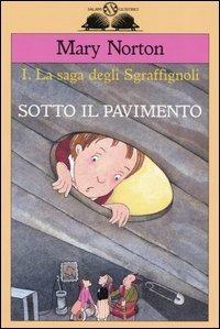 Sotto il pavimento. La saga degli Sgraffìgnoli. Vol. 1 - Mary Norton - Libro Salani 2004, Gl'istrici | Libraccio.it