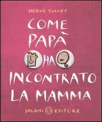 Come papà ha incontrato la mamma - Hervé Tullet - Libro Salani 2004, Illustrati | Libraccio.it
