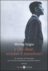 E Dio disse: scordati il pianoforte! - Morley Torgov - Libro Salani 2007 | Libraccio.it