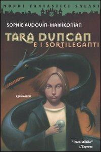 Tara Duncan e i sortileganti - Sophie Audouin-Mamikonian - Libro Salani 2005, Mondi fantastici Salani | Libraccio.it