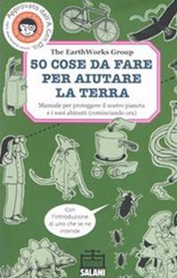 50 cose da fare per aiutare la terra. Manuale per proteggere il nostro pianeta e i suoi abitanti (cominciando ora). Ediz. illustrata  - Libro Salani 2005, Laboratorio Salani | Libraccio.it