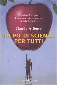 Un po' di scienza per tutti - Claude Allègre - Libro Salani 2005, Saggi | Libraccio.it