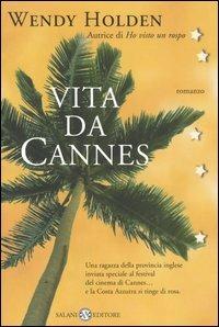 Vita da Cannes - Wendy Holden - Libro Salani 2005, Femminili | Libraccio.it