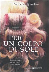 Per un colpo di sole - Kathleen Flynn-Hui - Libro Salani 2006, Femminili | Libraccio.it