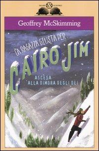 La ragazza giusta per Cairo Jim. Ascesa alla dimora degli dei - Geoffrey McSkimming - Libro Salani 2005, Gl'istrici | Libraccio.it