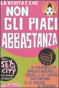 La verità è che non gli piaci abbastanza - Greg Behrendt, Liz Tuccillo - Libro Salani 2005, Femminili | Libraccio.it