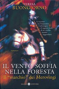 Il vento soffia nella foresta. Il «marchio» dei Merovingi - Teresa Buongiorno - Libro Salani 2005 | Libraccio.it